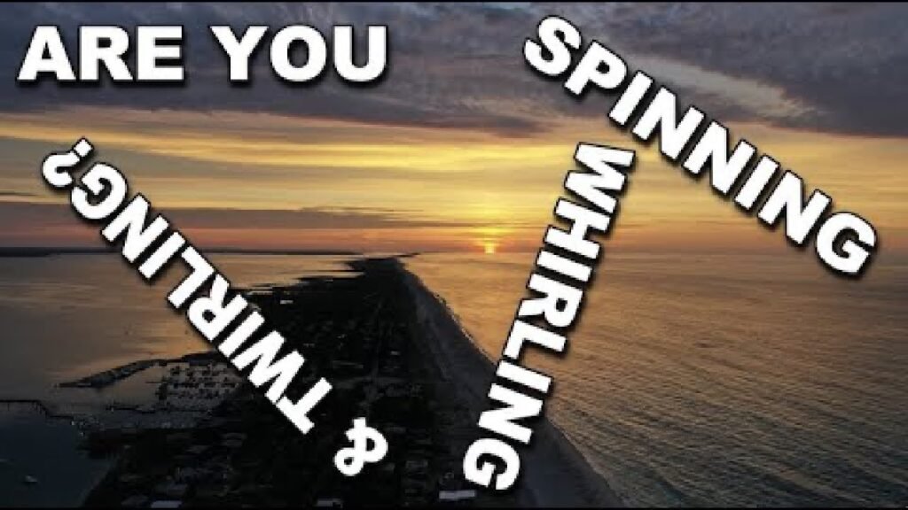 Are you Spinning, Whirling and Twirling *