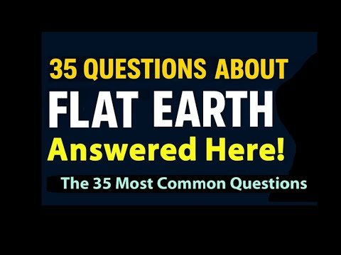 35 Most Common Flat Earth Questions Answered in 35 Minutes *