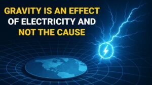 GRAVITY is an EFFECT of Electricity not the CAUSE. *
