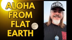 ALOHA FROM FLAT EARTH *